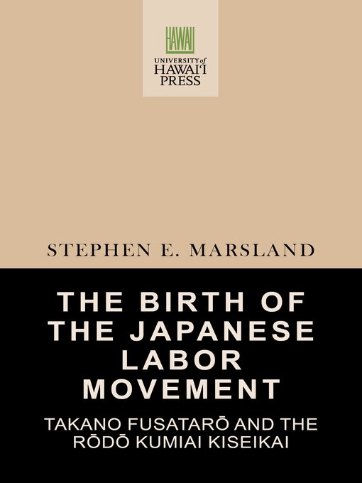 Title details for The Birth of the Japanese Labor Movement by Stephen E. Marsland - Available